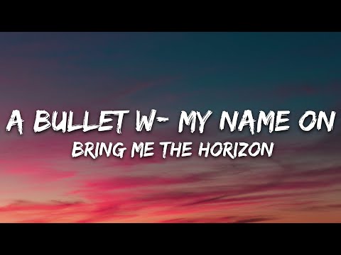 Bring Me The Horizon - a bulleT w/ my namE On (Lyrics) ft. Underoath