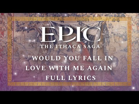 “Would You Fall In Love With Me Again” Full Lyrics — The Ithaca Saga — EPIC: The Musical