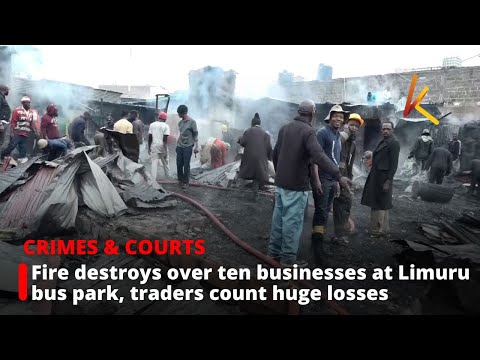 Fire destroys over ten businesses at Limuru bus park, traders count huge losses