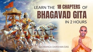 Learn the 18 chapters of Bhagavad Gita in 2 hours | Gauranga Darshan Das