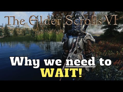 Elder Scrolls 6 - Why we need to Wait