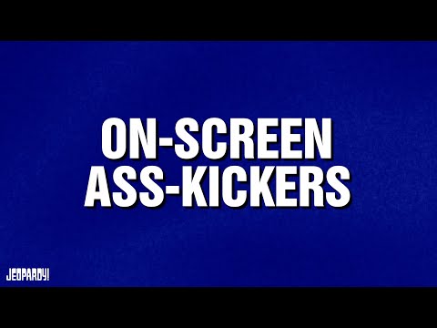 On-Screen Ass-Kickers | Category | JEOPARDY!