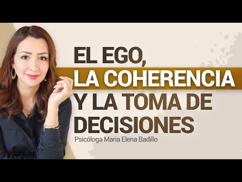 EL EGO, LA COHERENCIA Y LAS DECISIONES - Psicóloga Maria Elena Badillo