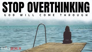 How To Stop Overthinking And Trust God (Christian Motivation And Morning Prayer)