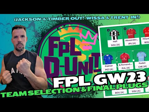 FPL GW23 TEAM SELECTION & FINAL PLUGS (JACKSON & TIMBER OUT! WISSA & TRENT IN!) - 🔥TOP 7K🔥