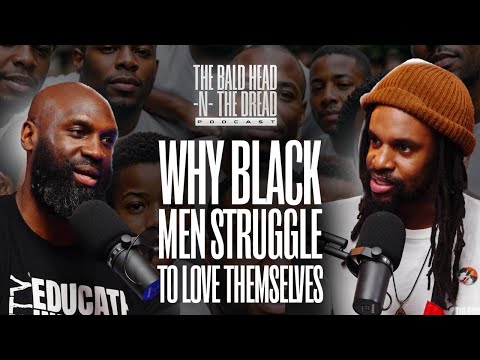 Breaking Down The Self-Love Struggle For Black Men In America Ep.205