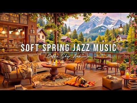 Soft Spring Jazz Music at Cozy Coffee Shop Ambience🌺 Relaxing Jazz Instrumental Music to Study, Work