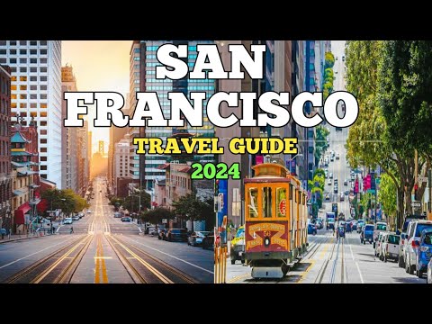 San Francisco Travel Guide 2024 - Best Places to Visit in San Francisco California in 2024