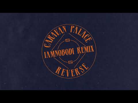 Caravan Palace - Reverse IAMNOBODI Remix Dub