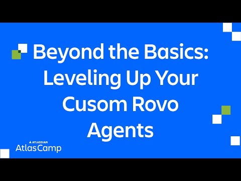 Beyond the Basics: Leveling Up Your Custom Rovo Agents | Atlas Camp 2025