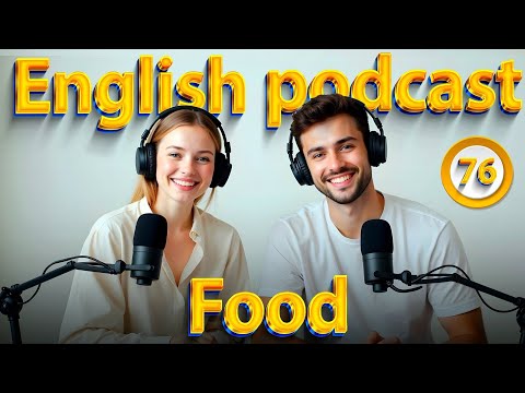 Food | Learn English quickly with podcast | Episode 76