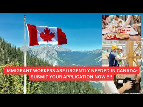 IMMIGRANT WORKERS ARE URGENTLY NEEDED IN CANADA- SUBMIT YOUR APPLICATION NOW!!!.