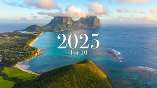 Top 10 Places To Visit in 2025 (Year of Travel)