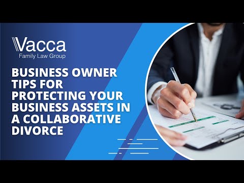 Business Owner Tips for Protecting Your Business Assets in a Collaborative Divorce