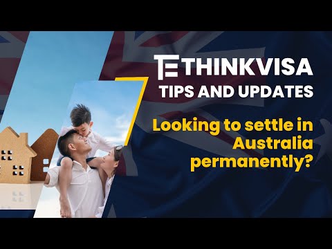 Looking to settle in Australia permanently?