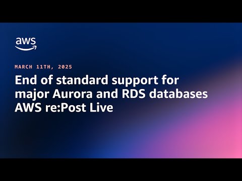 AWS re:Post Live! - End of Standard Support for Major Aurora and Amazon RDS Databases