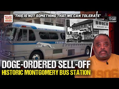 Shameful! Musk, DOGE 'Idiots' Put Historic Montgomery Bus Station, Freedom Riders Museum Up For Sale