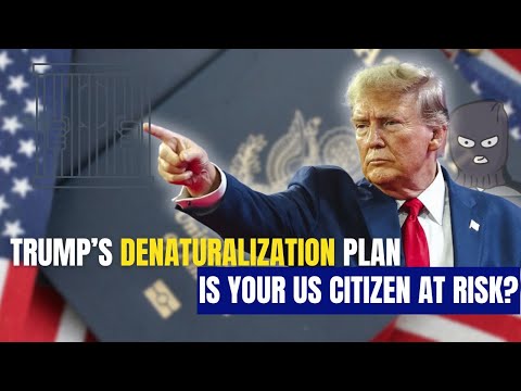 Trump’s Denaturalization Plan: Is Your US Citizenship at Risk?