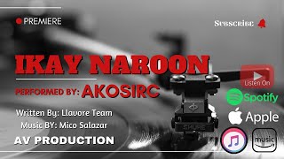 IKAY NAROON - AKOSIRC #ORIGINALSONG #AVPRODUCTION #ASAPNATINTO #ABSCBNSTARMUSIC @ARCHVLOG