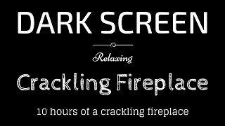 10 Hours of Crackling Fireplace BLACK SCREEN | Sleep and Relaxation | Dark Screen