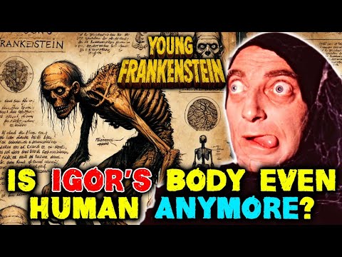 Igor Anatomy: The Disgusting Hunch-Backed Servant of Dr. Frankenstein, Young Frankenstein 1974