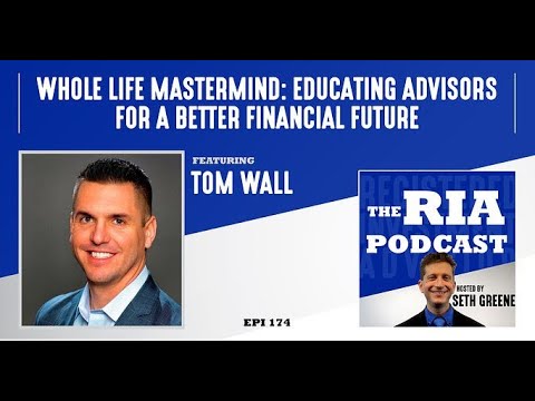 Episode 174: Whole Life Mastermind: Educating Advisors for a Better Financial Future