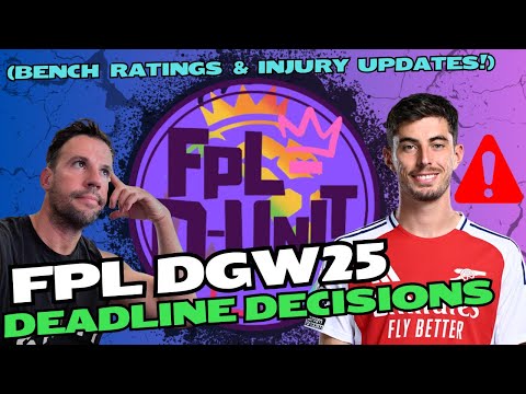 FPL GW25 - DEADLINE DECISIONS  (DGW25 BENCH RATINGS & INJURY UPDATES) 🔥TOP 16K🔥