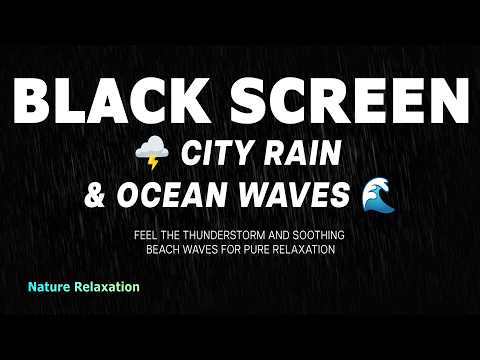 Black Screen 🌧️🌩️🌊 City Rain, Thunderstorm, and Ocean Waves for Deep Sleep