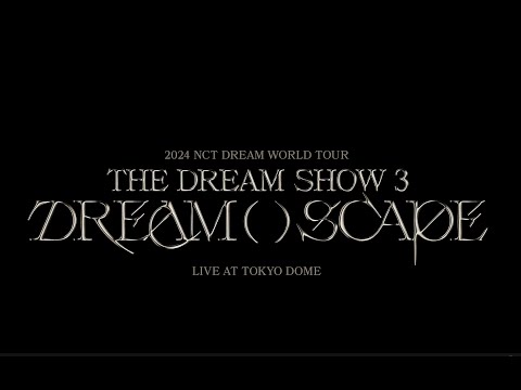 NCT DREAM / 『2024 NCT DREAM WORLD TOUR ＜THE DREAM SHOW 3 : DREAM( )SCAPE＞ in JAPAN』 Digest Movie