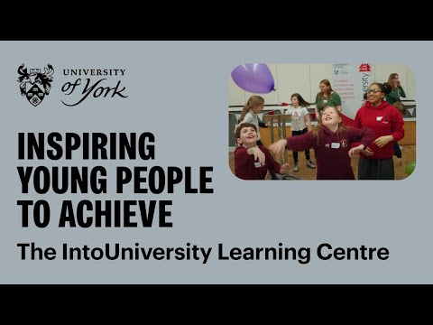 University of York and IntoUniversity Hull East Centre: Where young people are inspired to achieve