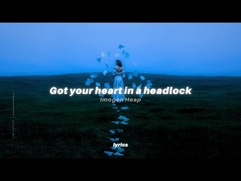 Imogen Heap - Headlock (lyrics) tiktok song | "Got your heart in a headlock"