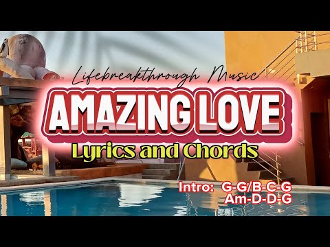 AMAZINGLOVE Lyrics and Chords (Worship Song by Lifebreakthrough Music)