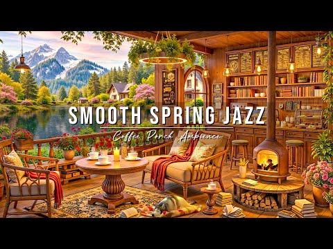 Smooth Spring Jazz at Cozy Lakeside Coffee Porch Ambience 🌸 Relaxing Piano Jazz Music to Study, Work