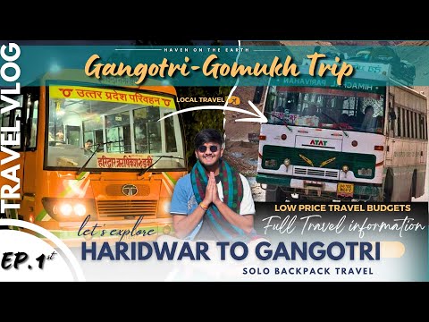 EP. 1 | How to Reach Gangotri Gomukh | Haridwar to Gangotri Dham Yatra 2024 | Travel In mini Budget