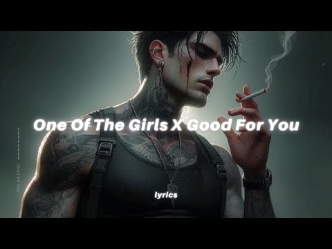 One Of The Girls X Good For You (Lyrics) tiktok version | The Weeknd x Selena Gómez