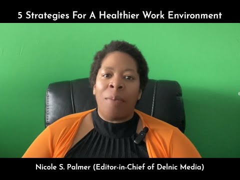 5 Strategies For A Healthier Work Environment by Nicole S. Palmer (Editor-in-Chief of Delnic Media)