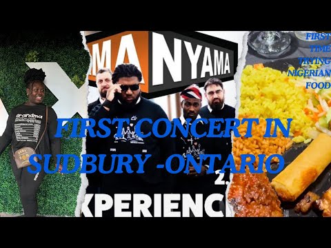 I WENT TO MY FIRST CONCERT IN SUDBURY- ONTARIO 🇨🇦-, TRYING NIGERIAN FOOD FOR THE VERY FIRST TIME