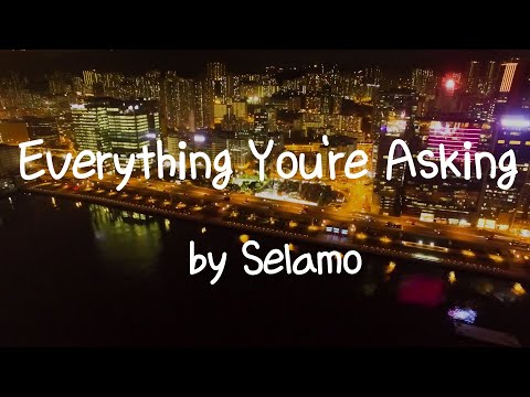 [Lyrics] Everything You're Asking  by Selamo / We can fix it’s gonna be alright / Look in my eyes