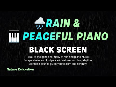 Relax to Rain Sounds and Beautiful Piano Music for Peace and Serenity