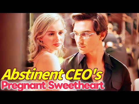 Abstinent CEO's Pregnant Sweetheart | The Desperate girl meets her right man #romanticdrama