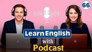 Quickly Master English with Podcast | English Listening & Speaking | for Beginners | Ep 66