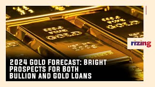 2024 Gold Forecast: Bright Prospects Or A Dark Horizon? | RizingTV Biz | RizingTV