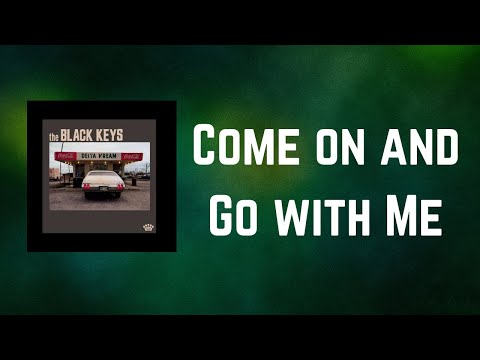 The Black Keys - Come on and Go with Me (Lyrics)