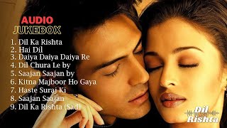 Dil Ka Rishta || Audio Jukebox || Aishwarya Rai | Arjun Rampal | Priyanshu || Full Movie Songs