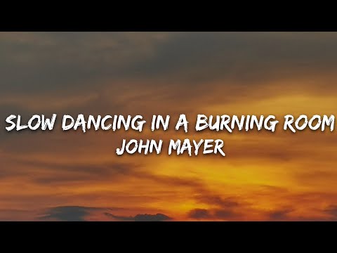 John Mayer - Slow Dancing In A Burning Room (Lyrics)