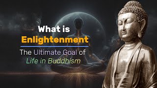 What Is Enlightenment? The Ultimate Goal of Life in Buddhism