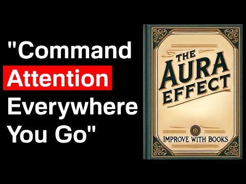 The Aura Effect: How to Command Attention Everywhere You Go | Audiobook