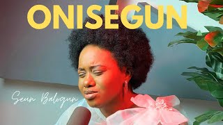 ONISEGUN | Seun Balogun