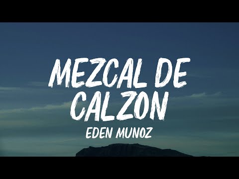 Eden Muñoz - Mezcal de Calzón (Letra / Lyrics)