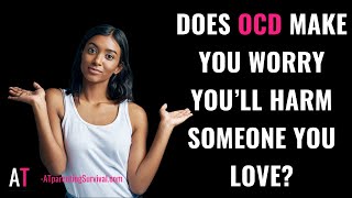 Does OCD Make You Worry You’ll Harm Someone You Love?